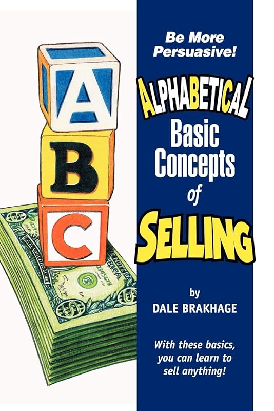 Alphabetical Basic Concepts of Selling by Dale Brakhage