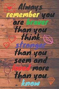 Always Remember You are Braver than you believe , Stronger than you seem & Smarter thank you think .: Inspirational Journals to write in ... motivational Journals (6" x "9) by Easy shop Amazon
