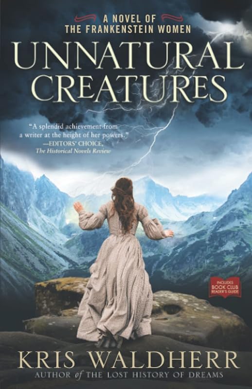 Unnatural Creatures: A Novel of the Frankenstein Women by Kris Waldherr