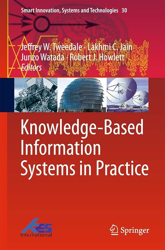 Knowledge-Based Information Systems in Practice (Smart Innovation, Systems and Technologies, 30) by Jeffrey W. Tweedale