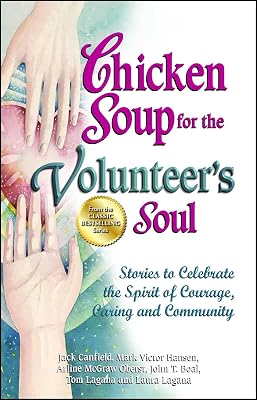 Chicken Soup for the Volunteer's Soul: Stories to Celebrate the Spirit of Courage, Caring and Community (Chicken Soup for the Soul)