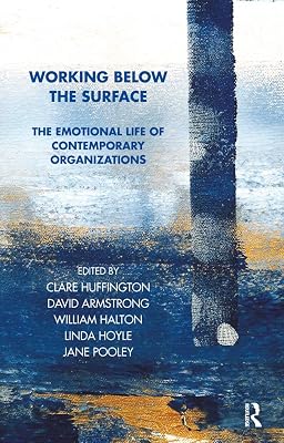 Working Below the Surface: The Emotional Life of Contemporary Organizations (ISSN)