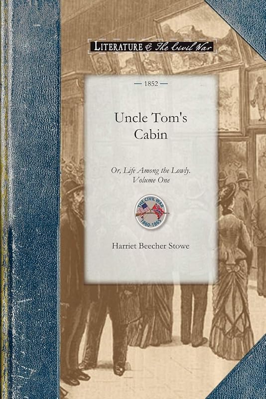 Uncle Tom's Cabin vol 1: Or, Life Among the Lowly. Volume One (Applewood Books) by Harriet Beecher Stowe