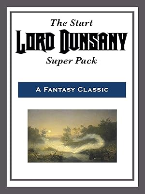 The Start Lord Dunsany Super Pack