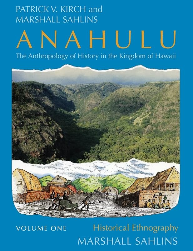Anahulu: The Anthropology of History in the Kingdom of Hawaii, Volume 1: Historical Ethnography by Patrick Vinton Kirch