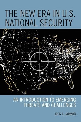 The New Era in U.S. National Security: An Introduction to Emerging Threats and Challenges