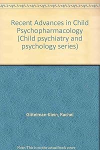 Recent Advances in Child Psychopharmacology by Rachel Gittelman-Klein