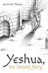 Yeshua, the Untold Story by Lee Carter Thomas