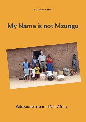 My Name is not Mzungu: Odd stories from a life in Africa