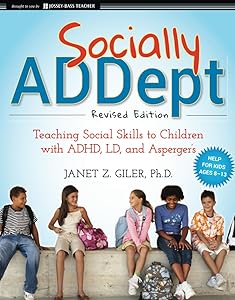 Socially ADDept: Teaching Social Skills to Children with ADHD, LD, and Asperger's by Janet Z. Giler