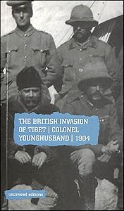 The British Invasion Tibet: Colonel Younghusband, 1904