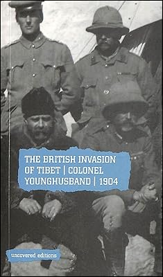 The British Invasion Tibet: Colonel Younghusband, 1904