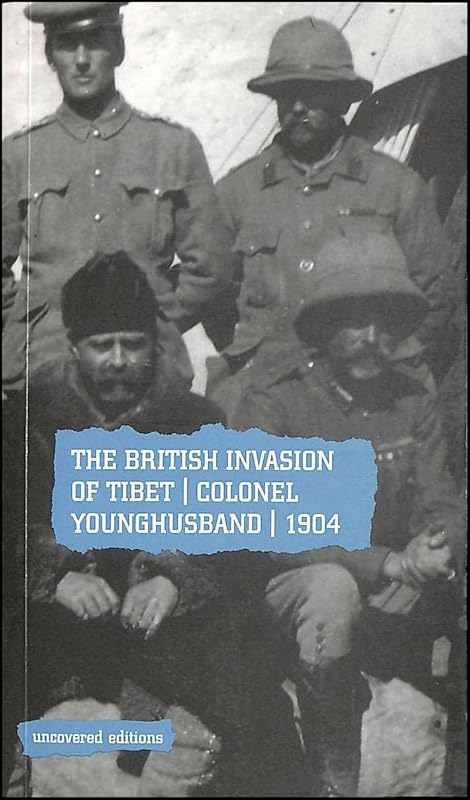The British Invasion Tibet: Colonel Younghusband, 1904 by Tim Coates