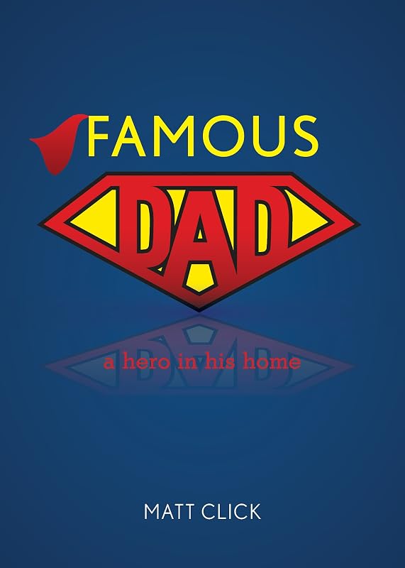 Famous Dad: A Hero In His Home by Matt Click
