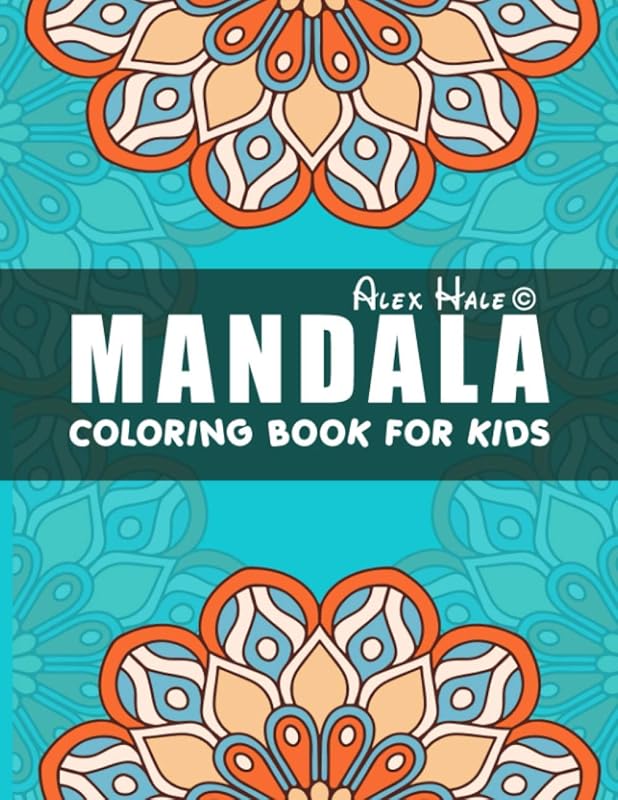 Mandala Coloring Book for Kids: Big Mandalas to Color for Relaxation, Mandalas For Calming Children Down, Stress Free Relaxation, Coloring Book with ... Mandalas for Boys, Girls, and Beginners by Alex Hale