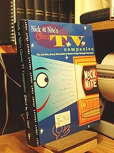 NICK AT NITE'S CLASSIC TV COMPANION: The All Night, Every Night Guide to Better Living Through Television by Tom Hill