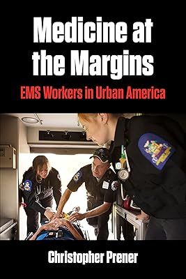 Medicine at the Margins: EMS Workers in Urban America (Polis: Fordham Series in Urban Studies)