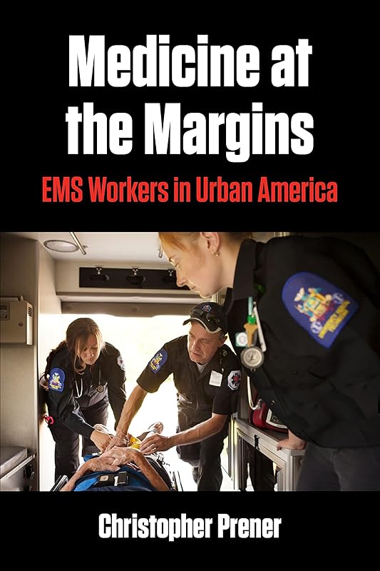 Medicine at the Margins: EMS Workers in Urban America (Polis: Fordham Series in Urban Studies) by Christopher Prener