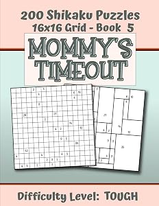 200 Shikaku Puzzles 16x16 Grid - Book 5, MOMMY'S TIMEOUT, Difficulty Level Tough: Mental Relaxation For Grown-ups | Perfect Gift for Puzzle-Loving, Stressed-Out Moms | Fun for Beginners and Up