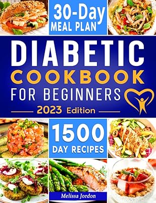 Diabetic Cookbook for Beginners: 1500-Day Easy & Delicious Recipes for Prediabetes, Diabetes, and Type 2 Diabetes Newly Diagnosed. Live Healthier without Sacrificing Taste. Includes 30-Day Meal Plan