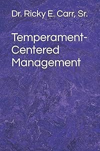 Temperament-Centered Management by Dr. Dr. Ricky E. Carr, Sr. Sr.