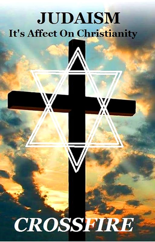 JUDAISM, It's Affect On Christianity by Crossfire