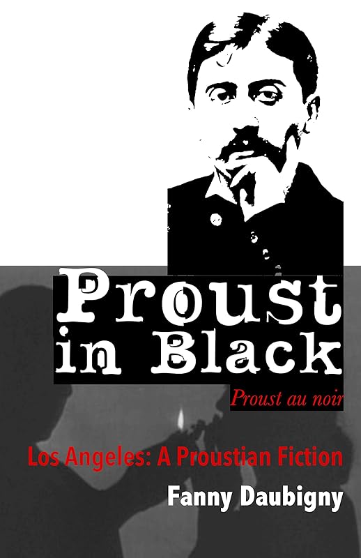 Proust in Black: Los Angeles, a Proustian Fiction by Fanny Daubigny