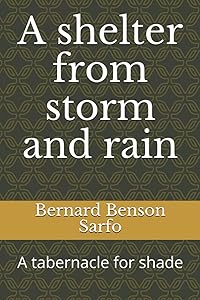 A shelter from storm and rain: A tabernacle for shade by Bernard Benson Sarfo