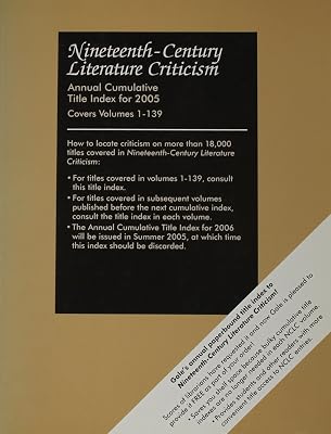 Nineteenth Century Literature Criticism: Annual Cumulative Title Index 2005
