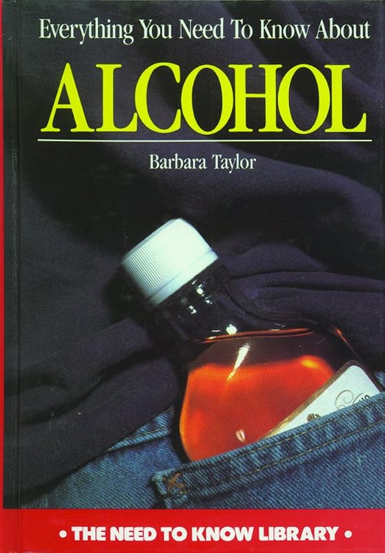 Everything You Need to Know about Alcohol (Need to Know Library) by Barbara Taylor
