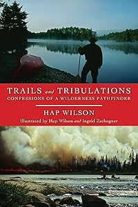 Trails and Tribulations: Confessions of a Wilderness Pathfinder by Hap Wilson