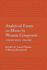 Analytical Essays on Music by Women Composers: Concert Music, 1960-2000 by Laurel Parsons
