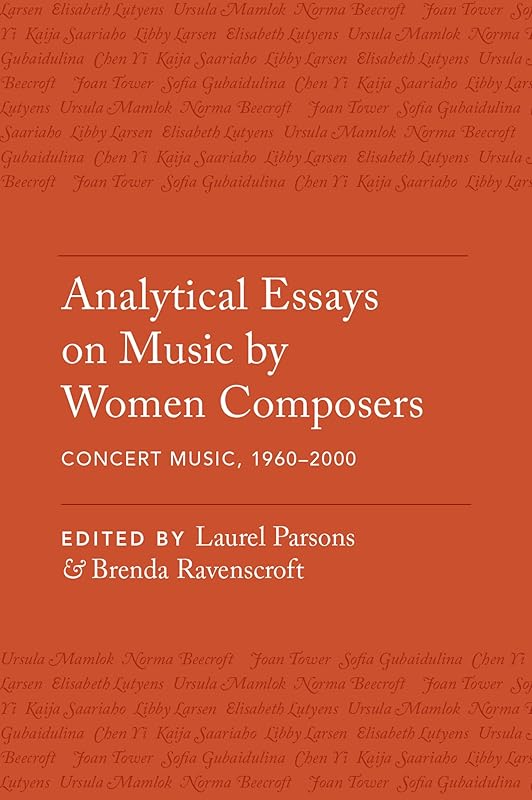 Analytical Essays on Music by Women Composers: Concert Music, 1960-2000 by Laurel Parsons
