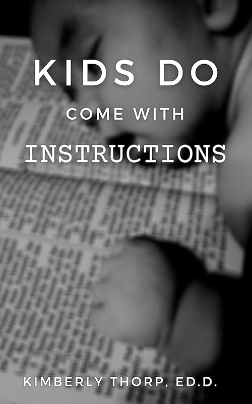 Kids DO Come with Instructions by Kimberly Thorp