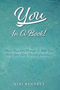 You In A Book: More Than 250 Prompts To Help You Write Your Story Through Journaling by Miki Bennett