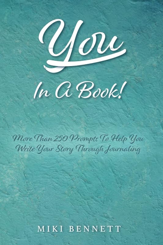 You In A Book: More Than 250 Prompts To Help You Write Your Story Through Journaling by Miki Bennett