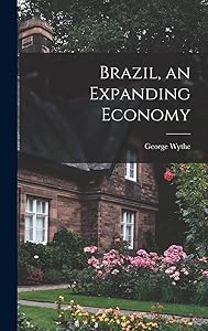 Brazil, an Expanding Economy by George 1893-1990 Wythe