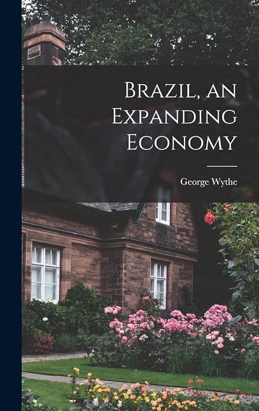 Brazil, an Expanding Economy by George 1893-1990 Wythe