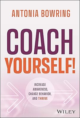 Coach Yourself!: Increase Awareness, Change Behavior, and Thrive