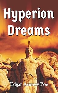 Hyperion Dreams: Hyperion Dreams of Virtual Reality, Artificial Intelligence, and the Singularity by Edgar Asimov Poe