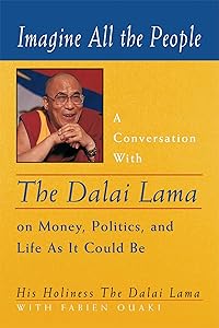 Imagine All the People: A Conversation with the Dalai Lama on Money, Politics, and Life As It Could Be by The Dalai Lama (Tenzin Gyatso)