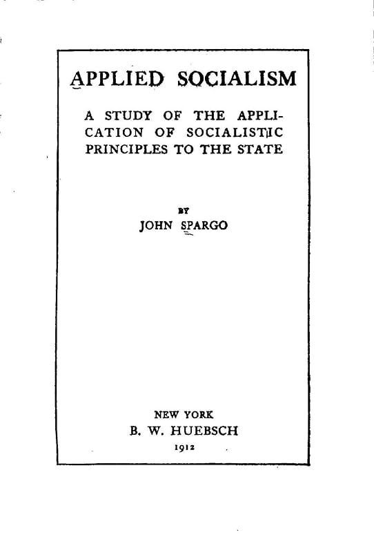 Applied Socialism, A Study of the Application of Socialistic Principles to The State by John Spargo