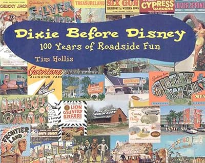 Dixie Before Disney: 100 Years of Roadside Fun