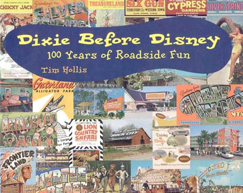 Dixie Before Disney: 100 Years of Roadside Fun by Tim Hollis