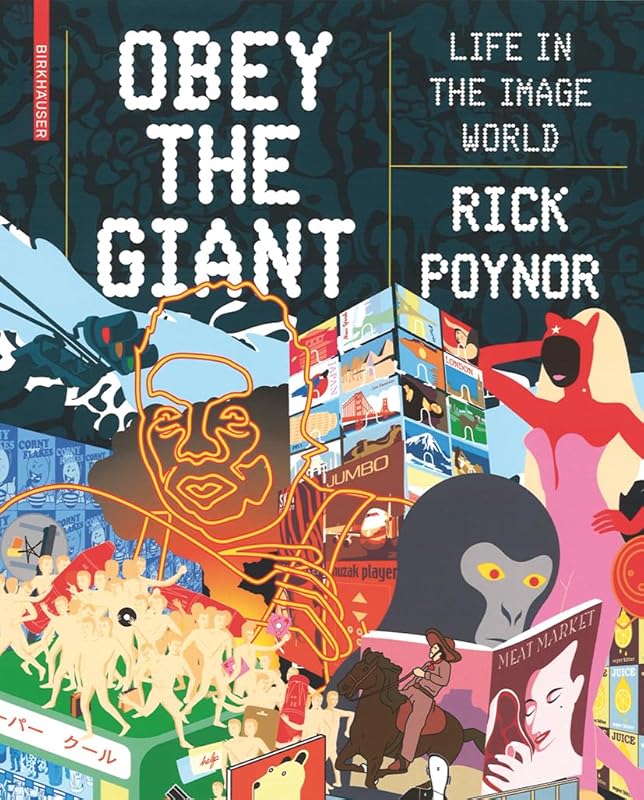 Obey the Giant: Life in the Image World by Rick Poynor