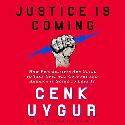 Justice Is Coming: How Progressives Are Going to Take Over the Country and America Is Going to Love It