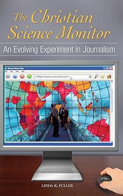 The Christian Science Monitor: An Evolving Experiment in Journalism