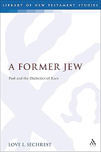 A Former Jew: Paul and the Dialectics of Race (The Library of New Testament Studies) by Love L. Sechrest