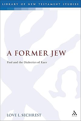 A Former Jew: Paul and the Dialectics of Race (The Library of New Testament Studies)