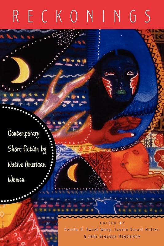 Reckonings: Contemporary Short Fiction by Native American Women by Hertha D. Sweet Wong